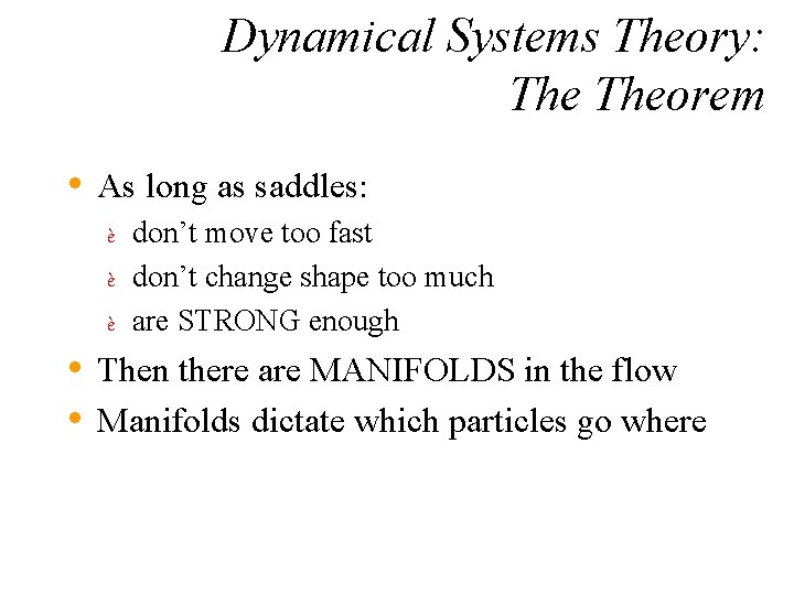 Dynamical Systems Theory: Theorem • As long as saddles: don’t move too fast è