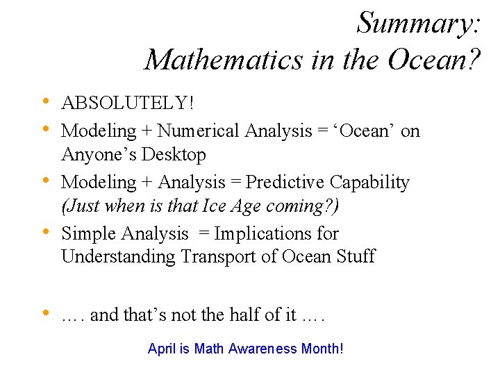 Summary: Mathematics in the Ocean? • ABSOLUTELY! • Modeling + Numerical Analysis = ‘Ocean’