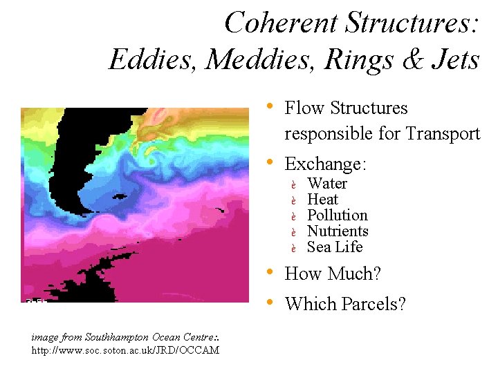 Coherent Structures: Eddies, Meddies, Rings & Jets • Flow Structures responsible for Transport •