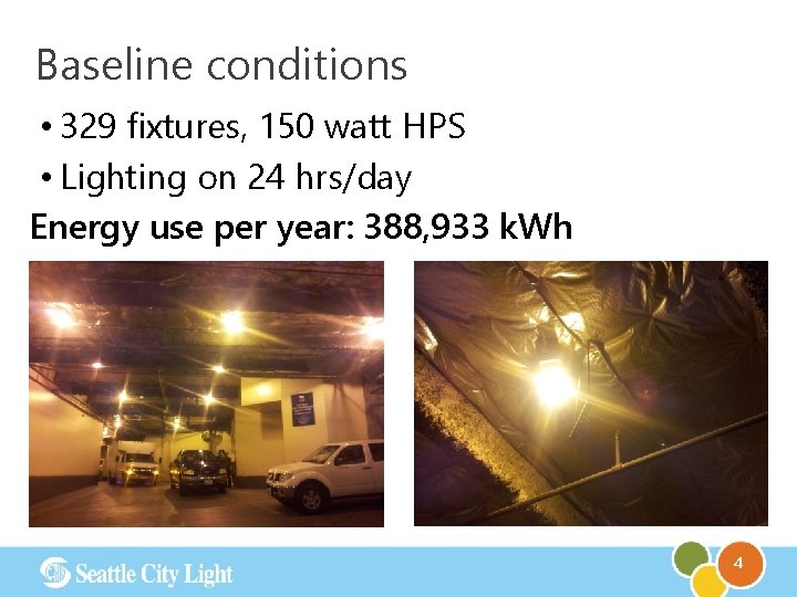 Baseline conditions • 329 fixtures, 150 watt HPS • Lighting on 24 hrs/day Energy