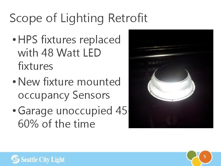 Scope of Lighting Retrofit • HPS fixtures replaced with 48 Watt LED fixtures •