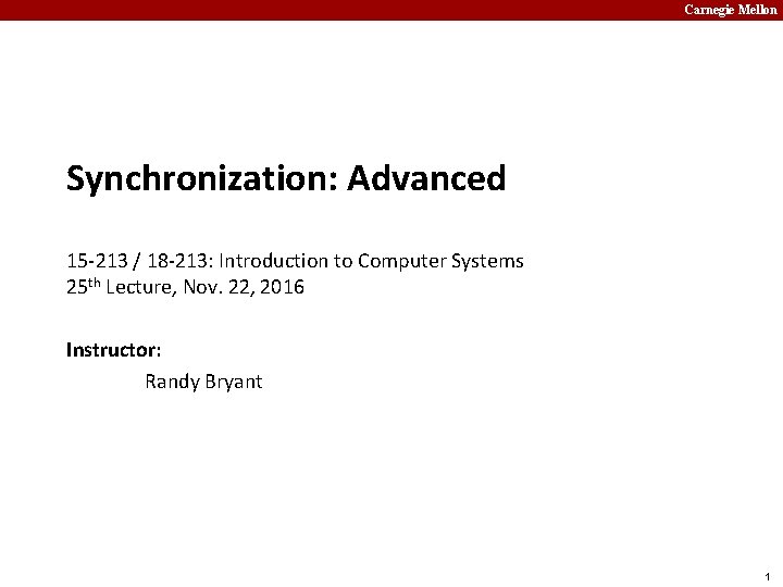 Carnegie Mellon Synchronization: Advanced 15 -213 / 18 -213: Introduction to Computer Systems 25