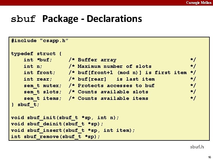 Carnegie Mellon sbuf Package - Declarations #include "csapp. h” typedef struct { int *buf;