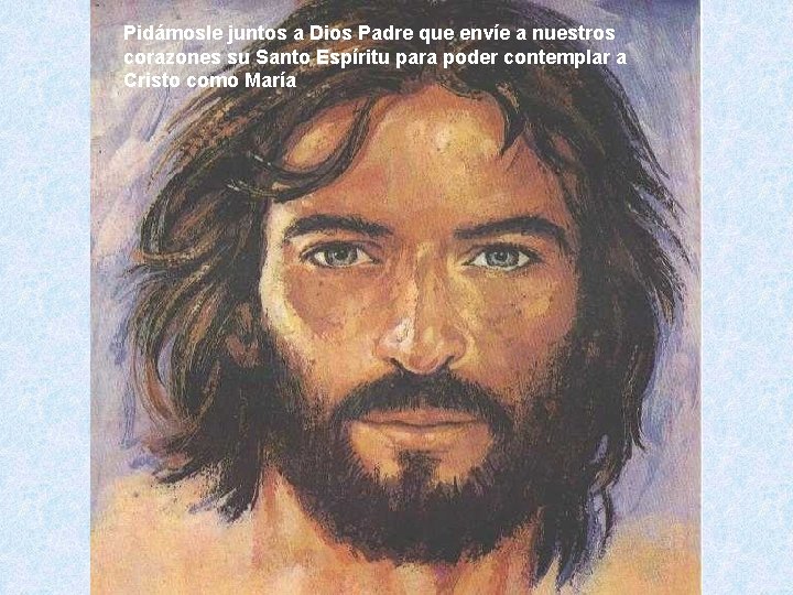 Pidámosle juntos a Dios Padre que envíe a nuestros María nuestro modelo corazones su