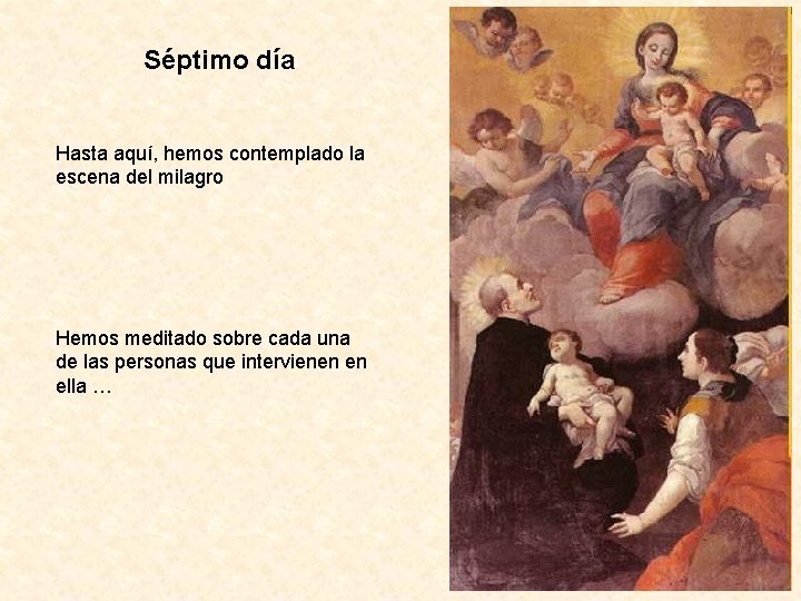 Séptimo día Hasta aquí, hemos contemplado la escena del milagro Hemos meditado sobre cada