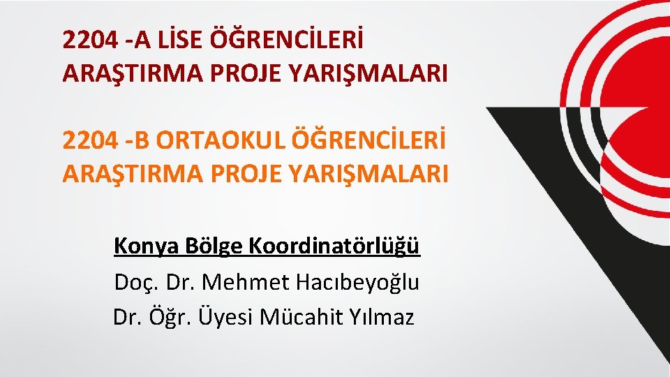 2204 -A LİSE ÖĞRENCİLERİ ARAŞTIRMA PROJE YARIŞMALARI 2204 -B ORTAOKUL ÖĞRENCİLERİ ARAŞTIRMA PROJE YARIŞMALARI