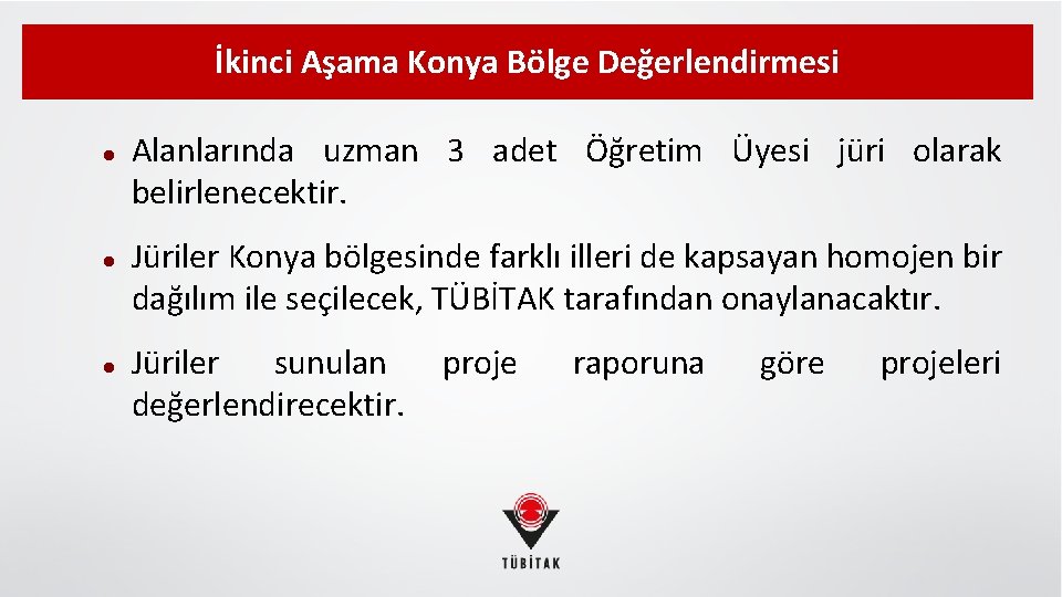 İkinci Aşama Konya Bölge Değerlendirmesi Alanlarında uzman 3 adet Öğretim Üyesi jüri olarak belirlenecektir.