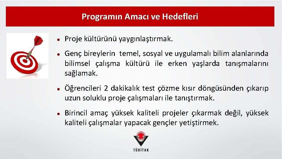 Programın Amacı ve Hedefleri Proje kültürünü yaygınlaştırmak. Genç bireylerin temel, sosyal ve uygulamalı bilim