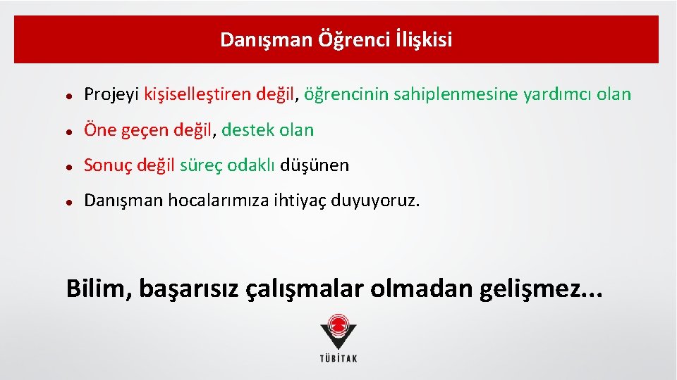 Danışman Öğrenci İlişkisi Projeyi kişiselleştiren değil, öğrencinin sahiplenmesine yardımcı olan Öne geçen değil, destek