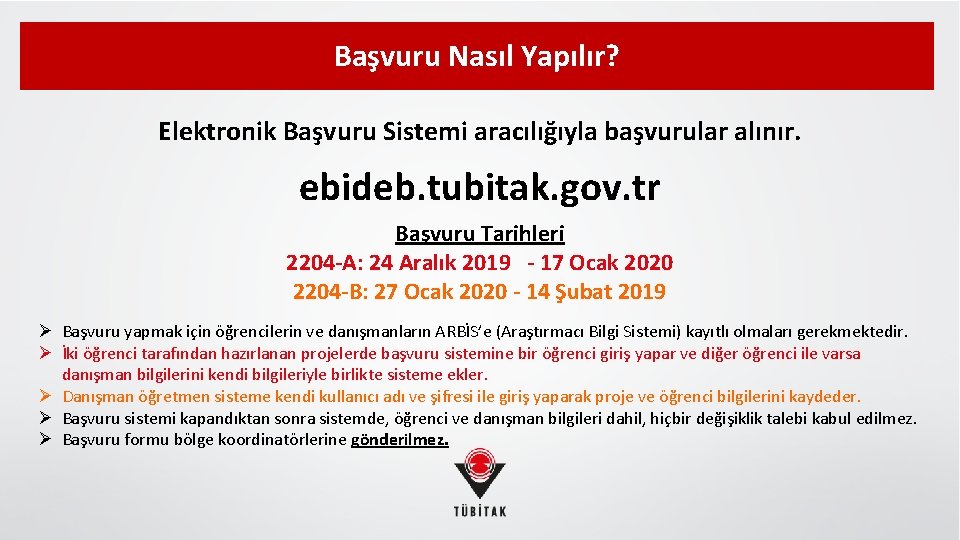 Başvuru Nasıl Yapılır? Elektronik Başvuru Sistemi aracılığıyla başvurular alınır. ebideb. tubitak. gov. tr Başvuru