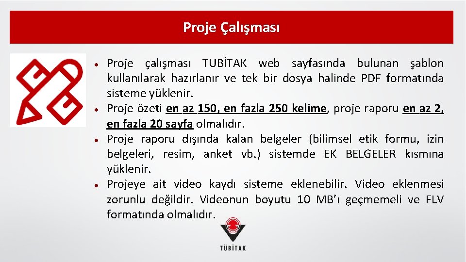 Proje Çalışması Proje çalışması TUBİTAK web sayfasında bulunan şablon kullanılarak hazırlanır ve tek bir