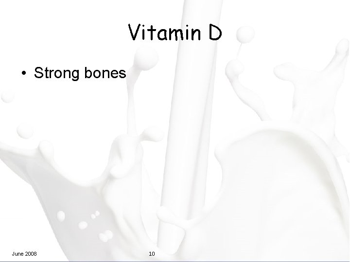 Vitamin D • Strong bones June 2008 10 