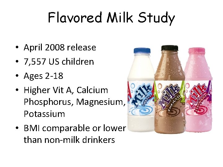 Flavored Milk Study April 2008 release 7, 557 US children Ages 2 -18 Higher