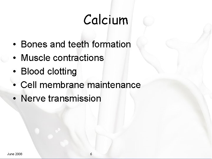 Calcium • • • Bones and teeth formation Muscle contractions Blood clotting Cell membrane