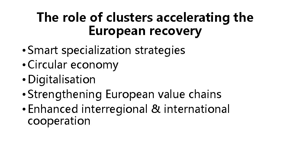 The role of clusters accelerating the European recovery • Smart specialization strategies • Circular