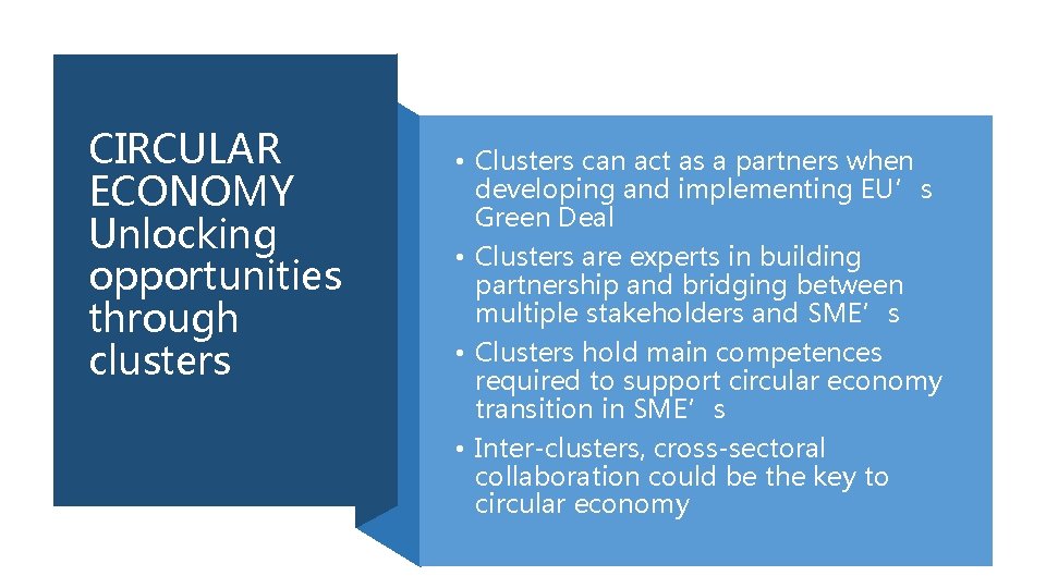CIRCULAR ECONOMY Unlocking opportunities through clusters • Clusters can act as a partners when