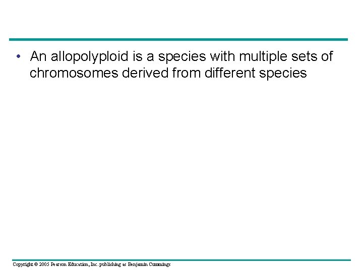  • An allopolyploid is a species with multiple sets of chromosomes derived from