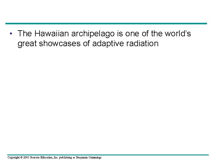  • The Hawaiian archipelago is one of the world’s great showcases of adaptive