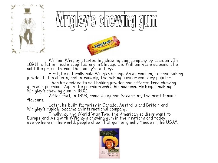 William Wrigley started his chewing gum company by accident. In 1891 his father had