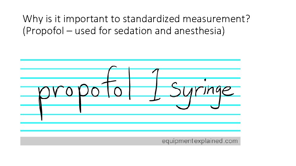 Why is it important to standardized measurement? (Propofol – used for sedation and anesthesia) Why is it important to standardized measurement? (Propofol – used for sedation and anesthesia)