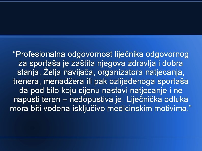 “Profesionalna odgovornost liječnika odgovornog za sportaša je zaštita njegova zdravlja i dobra stanja. Želja