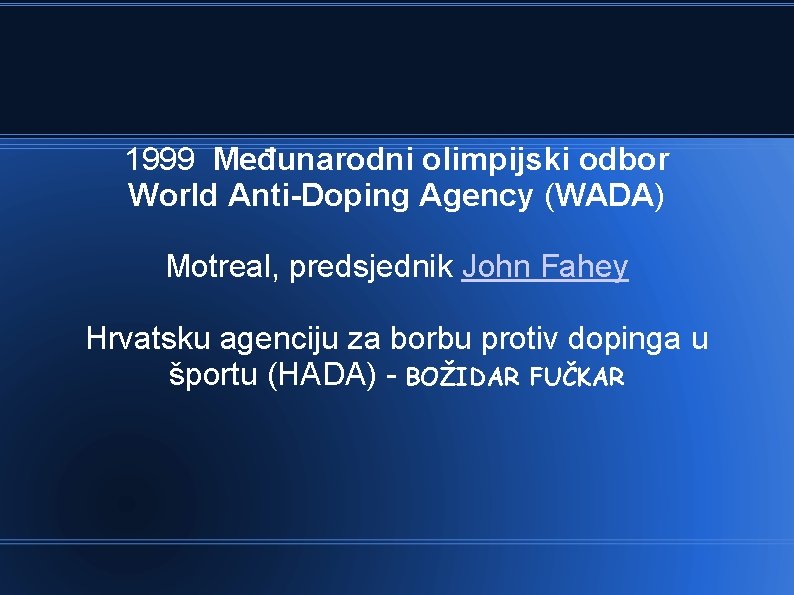 1999 Međunarodni olimpijski odbor World Anti-Doping Agency (WADA) Motreal, predsjednik John Fahey Hrvatsku agenciju