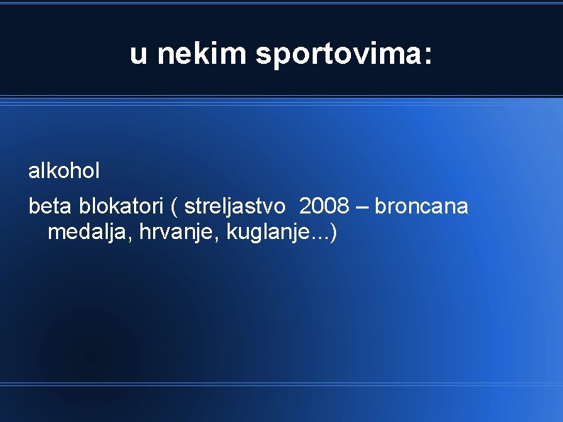 u nekim sportovima: alkohol beta blokatori ( streljastvo 2008 – broncana medalja, hrvanje, kuglanje.