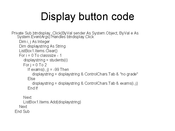 Display button code Private Sub btndisplay_Click(By. Val sender As System. Object, By. Val e