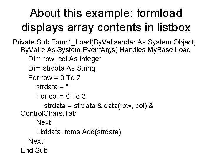 About this example: formload displays array contents in listbox Private Sub Form 1_Load(By. Val
