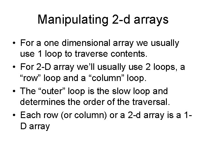 Manipulating 2 -d arrays • For a one dimensional array we usually use 1