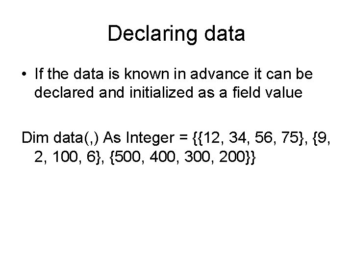 Declaring data • If the data is known in advance it can be declared