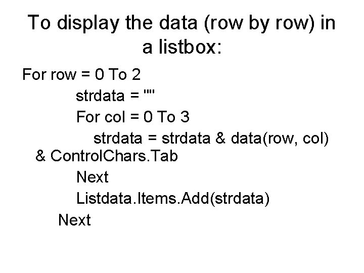 To display the data (row by row) in a listbox: For row = 0