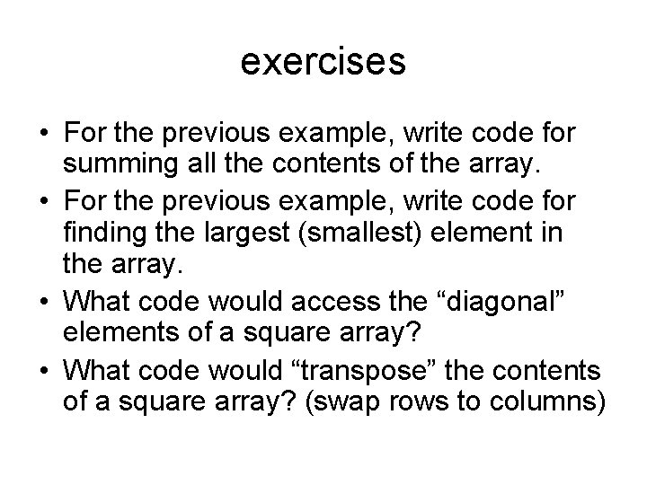 exercises • For the previous example, write code for summing all the contents of