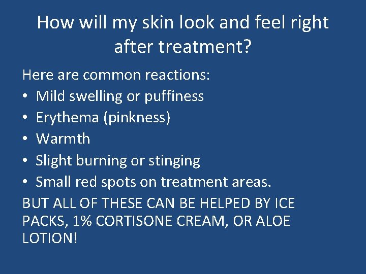 How will my skin look and feel right after treatment? Here are common reactions: How will my skin look and feel right after treatment? Here are common reactions: