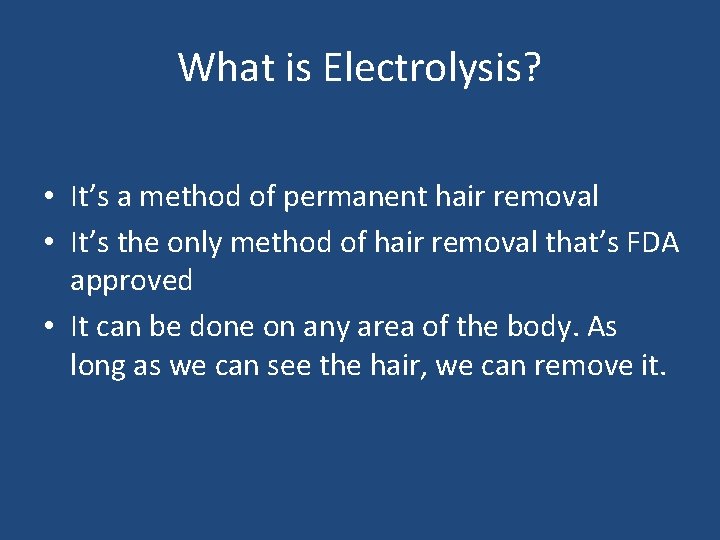 What is Electrolysis? • It’s a method of permanent hair removal • It’s the What is Electrolysis? • It’s a method of permanent hair removal • It’s the