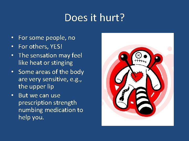 Does it hurt? • For some people, no • For others, YES! • The Does it hurt? • For some people, no • For others, YES! • The