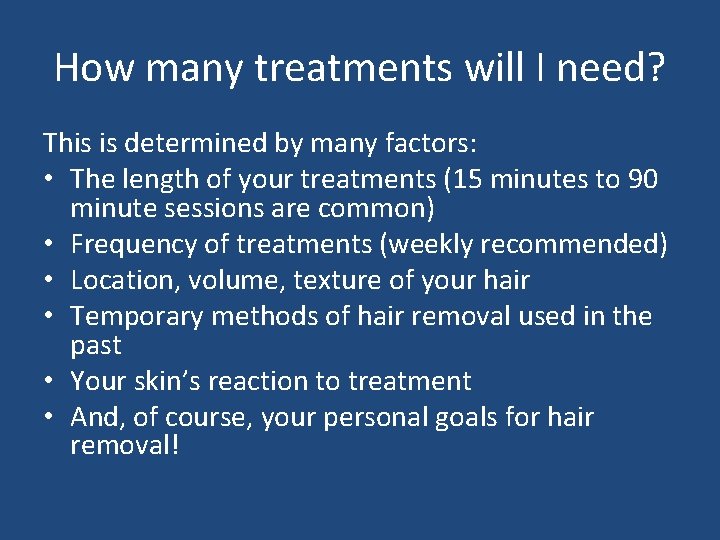 How many treatments will I need? This is determined by many factors: • The How many treatments will I need? This is determined by many factors: • The