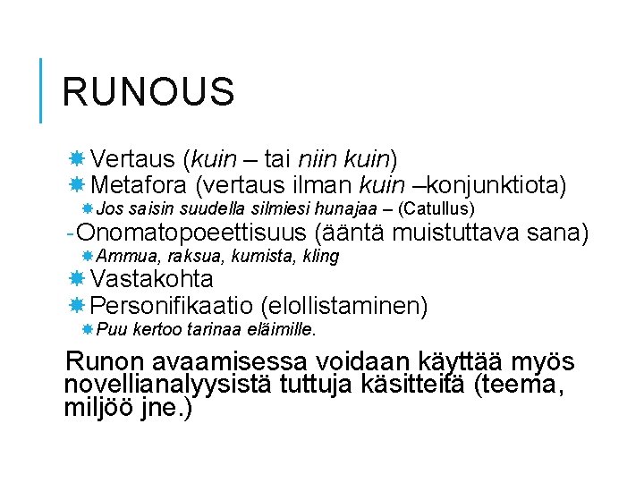 RUNOUS Vertaus (kuin – tai niin kuin) Metafora (vertaus ilman kuin –konjunktiota) Jos saisin