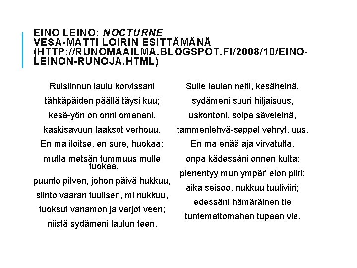 EINO LEINO: NOCTURNE VESA-MATTI LOIRIN ESITTÄMÄNÄ (HTTP: //RUNOMAAILMA. BLOGSPOT. FI/2008/10/EINOLEINON-RUNOJA. HTML) Ruislinnun laulu korvissani