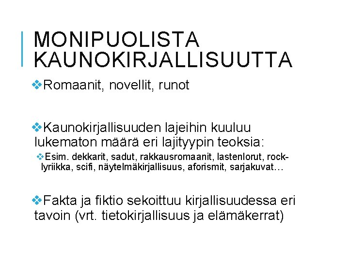 MONIPUOLISTA KAUNOKIRJALLISUUTTA v. Romaanit, novellit, runot v. Kaunokirjallisuuden lajeihin kuuluu lukematon määrä eri lajityypin