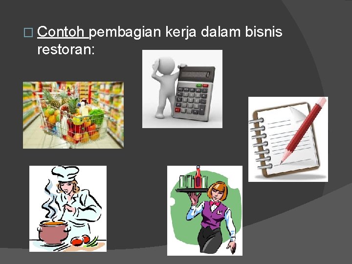 � Contoh pembagian kerja dalam bisnis restoran: 