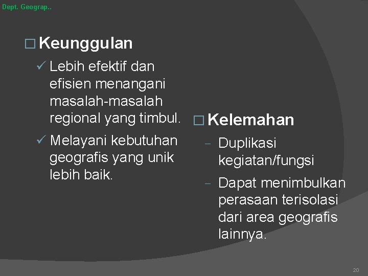 Dept. Geograp. . � Keunggulan ü Lebih efektif dan efisien menangani masalah-masalah regional yang