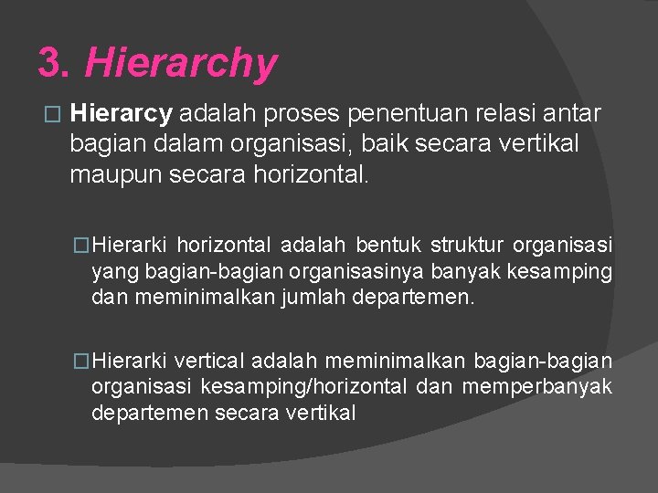 3. Hierarchy � Hierarcy adalah proses penentuan relasi antar bagian dalam organisasi, baik secara