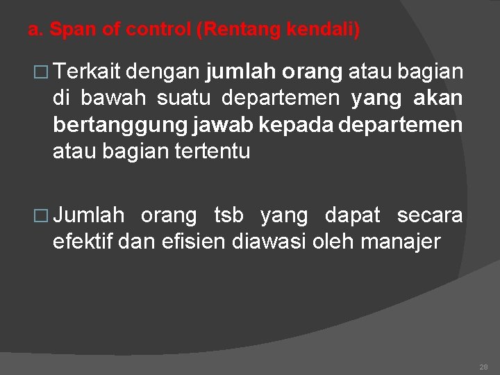 a. Span of control (Rentang kendali) � Terkait dengan jumlah orang atau bagian di