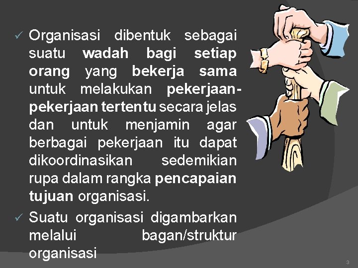 Organisasi dibentuk sebagai suatu wadah bagi setiap orang yang bekerja sama untuk melakukan pekerjaan