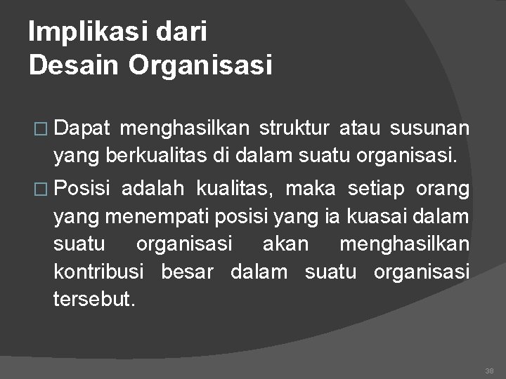 Implikasi dari Desain Organisasi � Dapat menghasilkan struktur atau susunan yang berkualitas di dalam