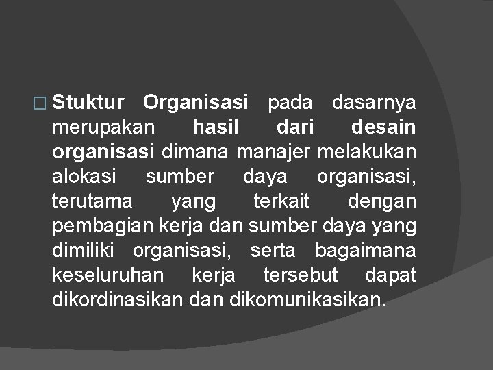 � Stuktur Organisasi pada dasarnya merupakan hasil dari desain organisasi dimanajer melakukan alokasi sumber