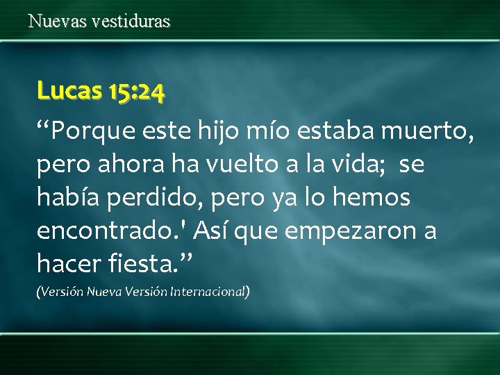 Nuevas vestiduras Lucas 15: 24 “Porque este hijo mío estaba muerto, pero ahora ha