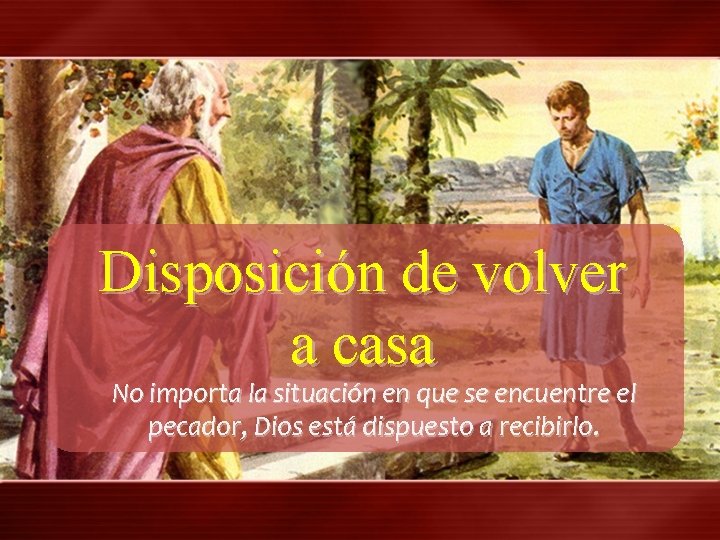 Disposición de volver a casa No importa la situación en que se encuentre el