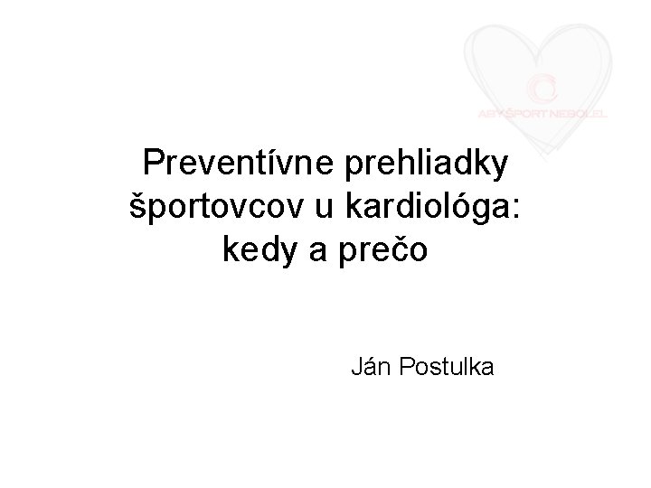 Preventívne prehliadky športovcov u kardiológa: kedy a prečo Ján Postulka 